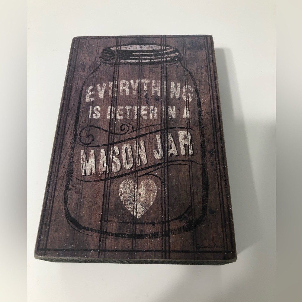 Everything is better in a mason jar sign home decor 7.5” x 5”